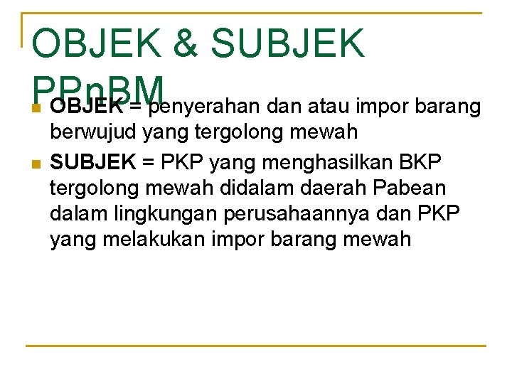 OBJEK & SUBJEK PPn. BM OBJEK = penyerahan dan atau impor barang n n