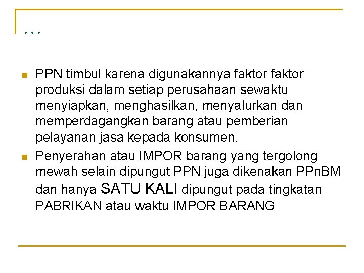 … n n PPN timbul karena digunakannya faktor produksi dalam setiap perusahaan sewaktu menyiapkan,