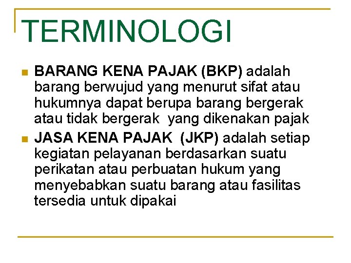 TERMINOLOGI n n BARANG KENA PAJAK (BKP) adalah barang berwujud yang menurut sifat atau