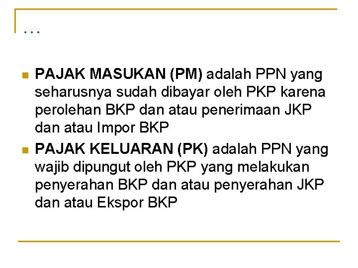 … n n PAJAK MASUKAN (PM) adalah PPN yang seharusnya sudah dibayar oleh PKP