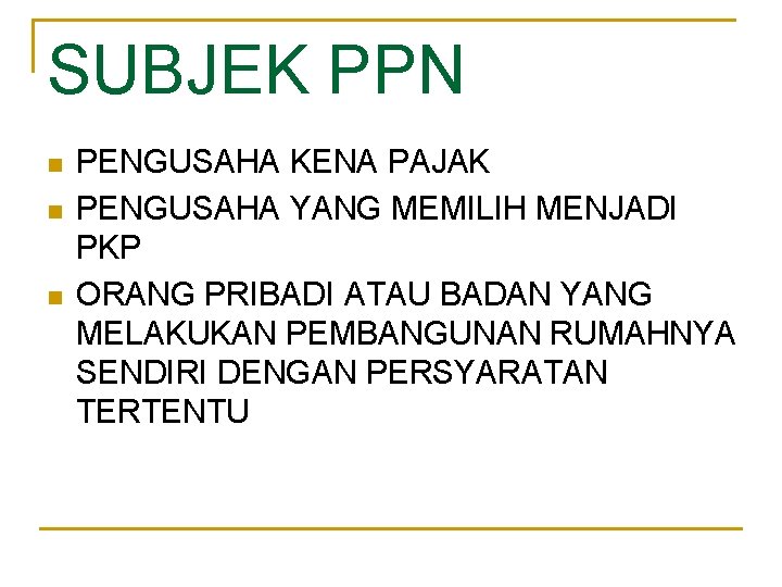 SUBJEK PPN n n n PENGUSAHA KENA PAJAK PENGUSAHA YANG MEMILIH MENJADI PKP ORANG
