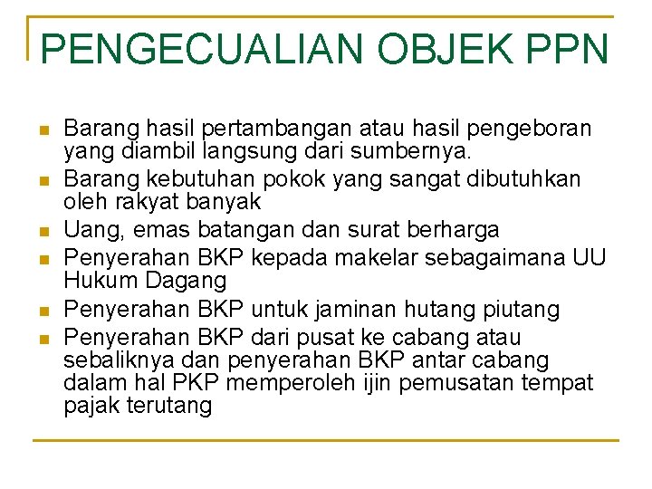PENGECUALIAN OBJEK PPN n n n Barang hasil pertambangan atau hasil pengeboran yang diambil