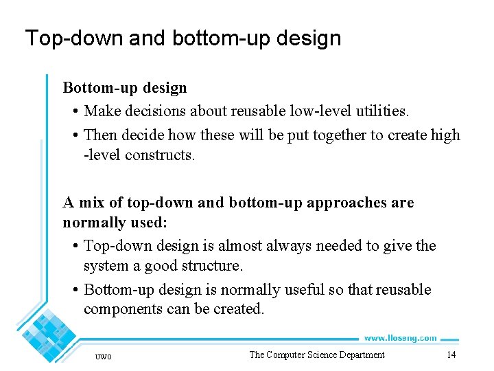 Top-down and bottom-up design Bottom-up design • Make decisions about reusable low-level utilities. •