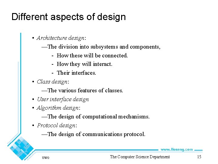 Different aspects of design • Architecture design: —The division into subsystems and components, -