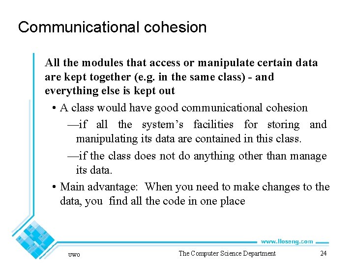Communicational cohesion All the modules that access or manipulate certain data are kept together