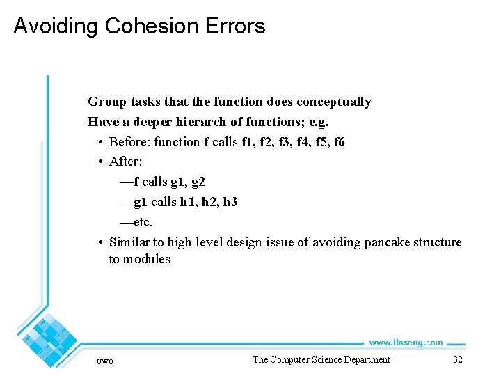 Avoiding Cohesion Errors Group tasks that the function does conceptually Have a deeper hierarch