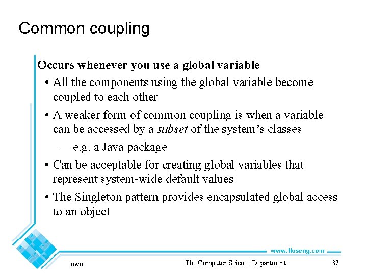 Common coupling Occurs whenever you use a global variable • All the components using