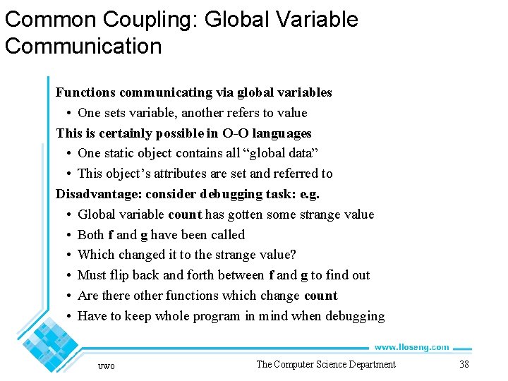 Common Coupling: Global Variable Communication Functions communicating via global variables • One sets variable,