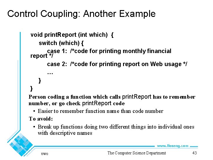 Control Coupling: Another Example void print. Report (int which) { switch (which) { case