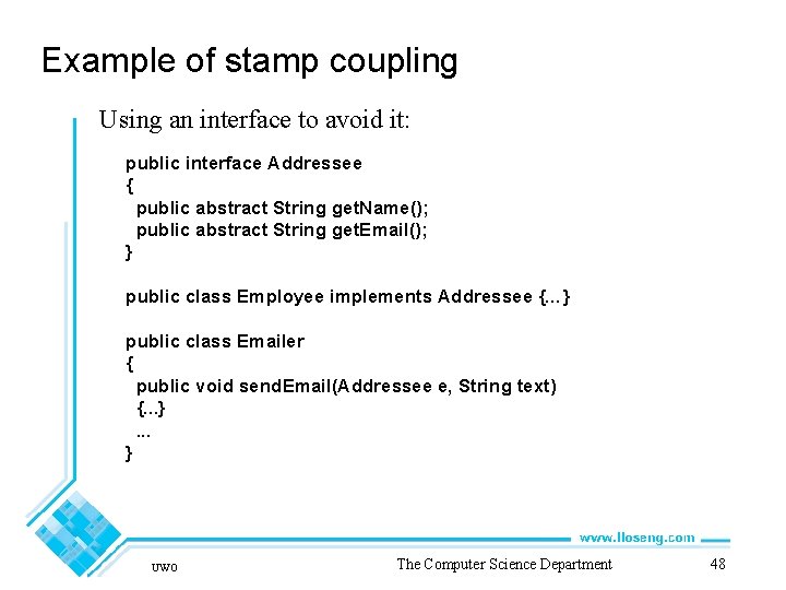 Example of stamp coupling Using an interface to avoid it: public interface Addressee {