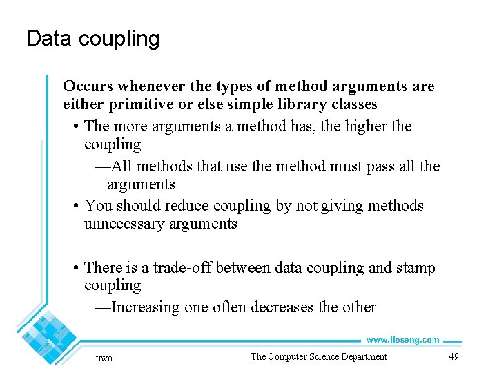 Data coupling Occurs whenever the types of method arguments are either primitive or else