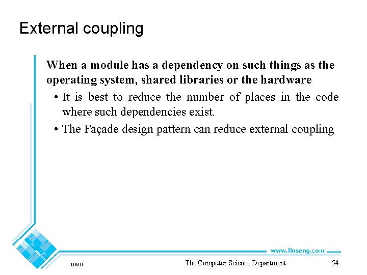 External coupling When a module has a dependency on such things as the operating