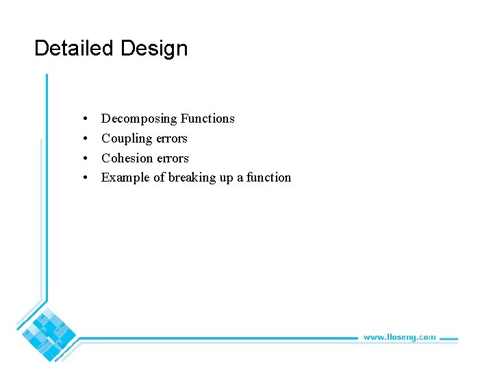 Detailed Design • • Decomposing Functions Coupling errors Cohesion errors Example of breaking up