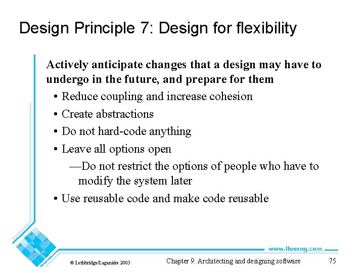 Design Principle 7: Design for flexibility Actively anticipate changes that a design may have