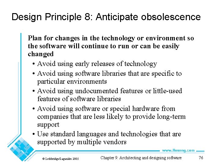 Design Principle 8: Anticipate obsolescence Plan for changes in the technology or environment so