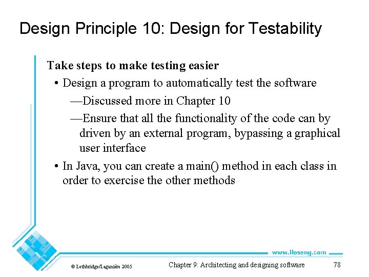 Design Principle 10: Design for Testability Take steps to make testing easier • Design