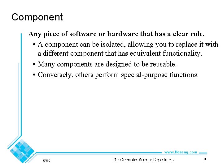 Component Any piece of software or hardware that has a clear role. • A