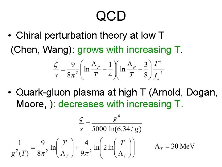 QCD • Chiral perturbation theory at low T (Chen, Wang): grows with increasing T.