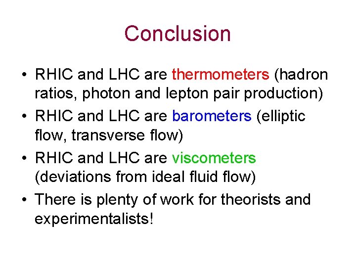 Conclusion • RHIC and LHC are thermometers (hadron ratios, photon and lepton pair production)