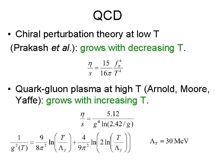 QCD • Chiral perturbation theory at low T (Prakash et al. ): grows with