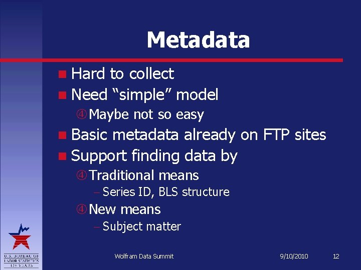 Metadata Hard to collect Need “simple” model Maybe not so easy Basic metadata already