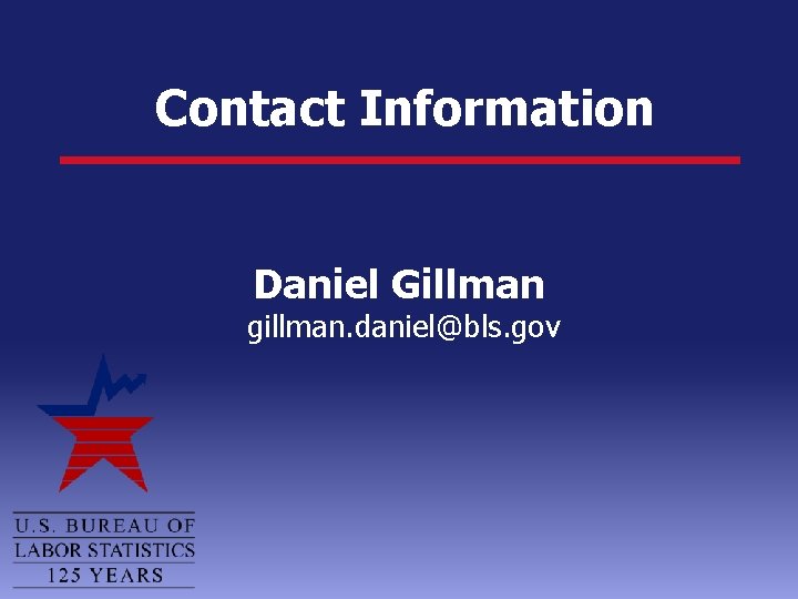 Contact Information Daniel Gillman gillman. daniel@bls. gov 