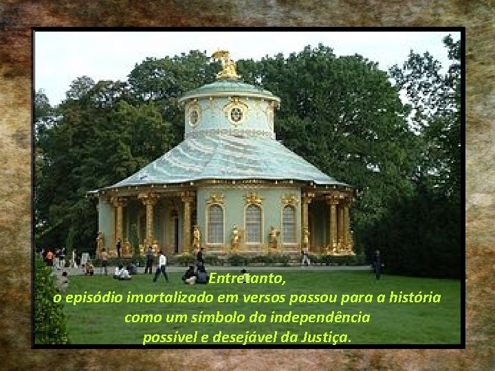 Entretanto, o episódio imortalizado em versos passou para a história como um símbolo da
