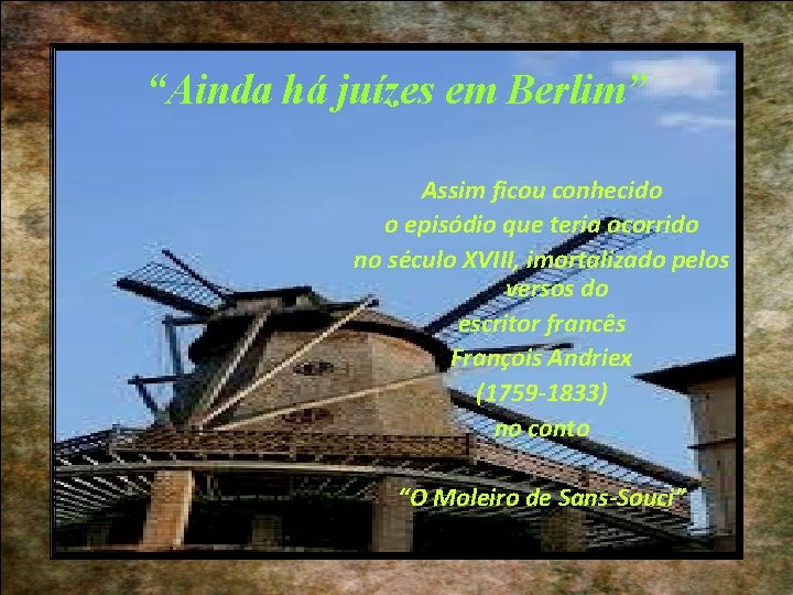“Ainda há juízes em Berlim” Assim ficou conhecido o episódio que teria ocorrido no