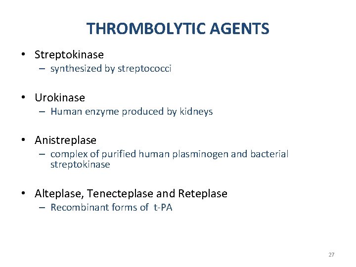 THROMBOLYTIC AGENTS • Streptokinase – synthesized by streptococci • Urokinase – Human enzyme produced