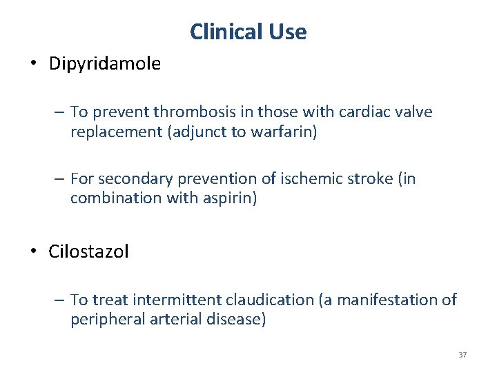 Clinical Use • Dipyridamole – To prevent thrombosis in those with cardiac valve replacement