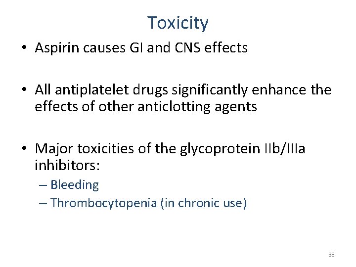 Toxicity • Aspirin causes GI and CNS effects • All antiplatelet drugs significantly enhance
