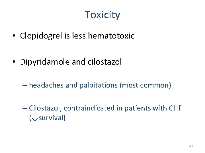 Toxicity • Clopidogrel is less hematotoxic • Dipyridamole and cilostazol – headaches and palpitations