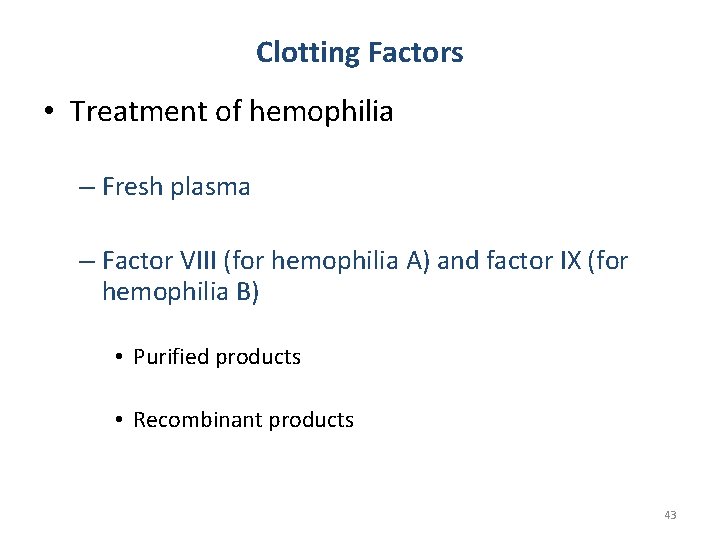 Clotting Factors • Treatment of hemophilia – Fresh plasma – Factor VIII (for hemophilia