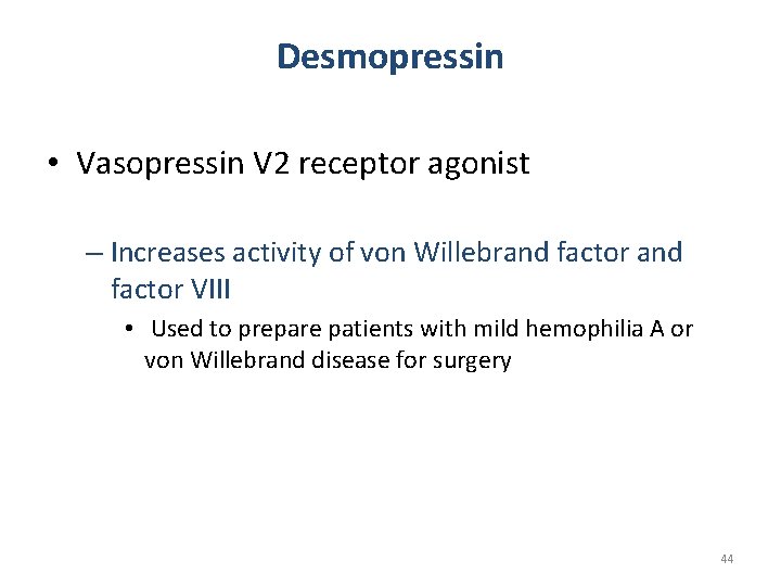 Desmopressin • Vasopressin V 2 receptor agonist – Increases activity of von Willebrand factor