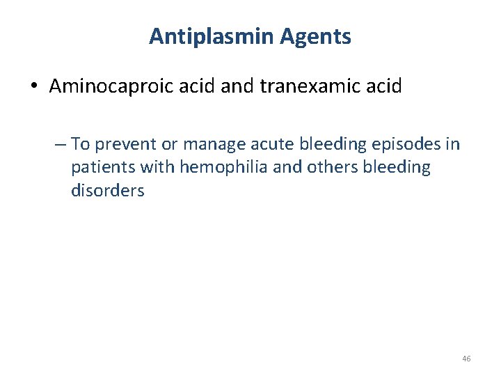 Antiplasmin Agents • Aminocaproic acid and tranexamic acid – To prevent or manage acute