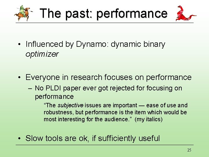 The past: performance • Influenced by Dynamo: dynamic binary optimizer • Everyone in research The past: performance • Influenced by Dynamo: dynamic binary optimizer • Everyone in research