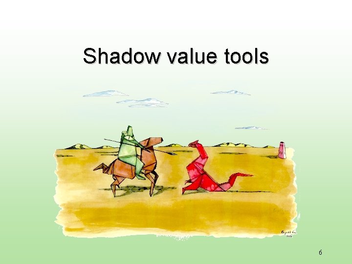 Shadow value tools 6 Shadow value tools 6