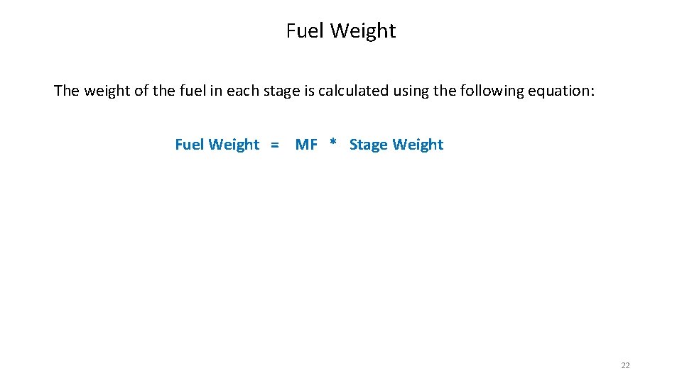 Fuel Weight The weight of the fuel in each stage is calculated using the