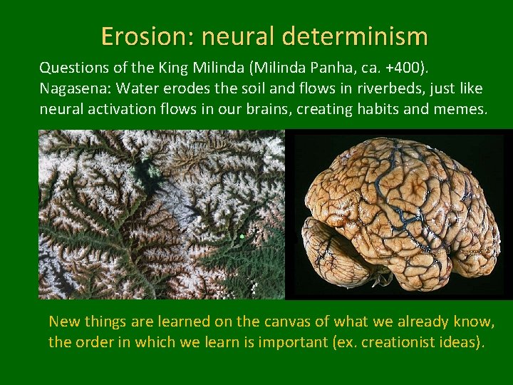 Erosion: neural determinism Questions of the King Milinda (Milinda Panha, ca. +400). Nagasena: Water