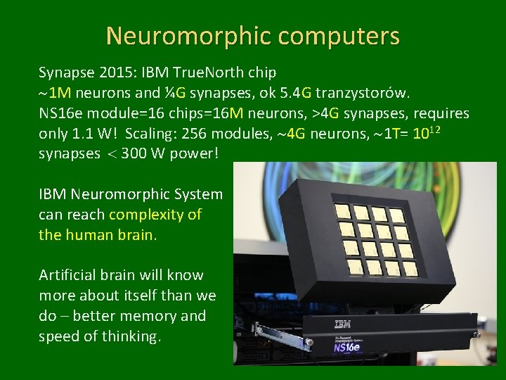 Neuromorphic computers Synapse 2015: IBM True. North chip ~1 M neurons and ¼G synapses,