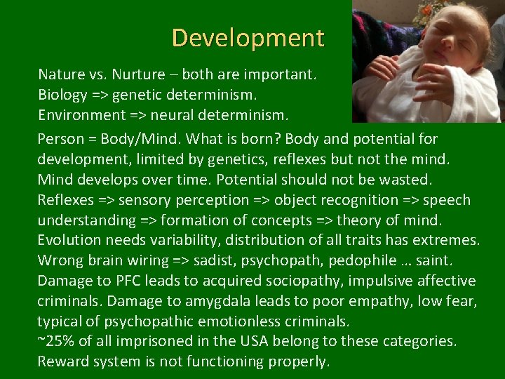 Development Nature vs. Nurture – both are important. Biology => genetic determinism. Environment =>