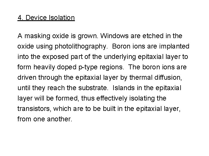 4. Device Isolation A masking oxide is grown. Windows are etched in the oxide 4. Device Isolation A masking oxide is grown. Windows are etched in the oxide