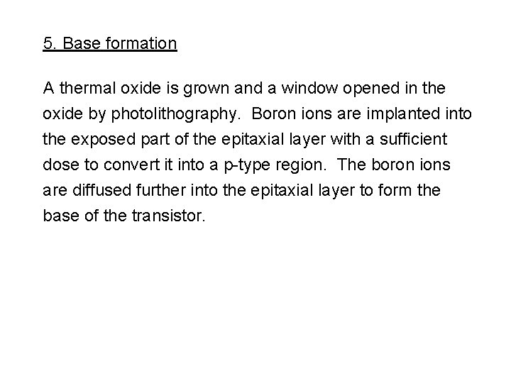 5. Base formation A thermal oxide is grown and a window opened in the