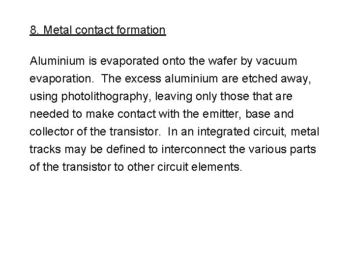 8. Metal contact formation Aluminium is evaporated onto the wafer by vacuum evaporation. The