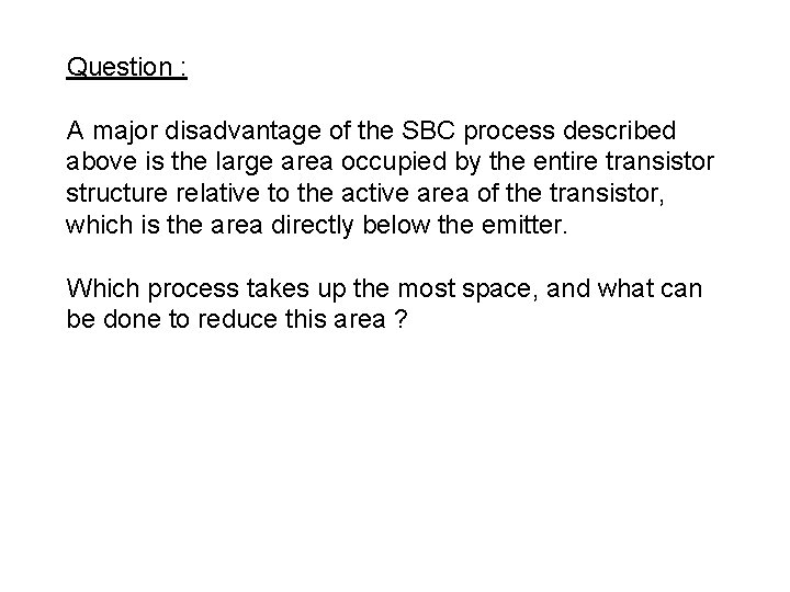 Question : A major disadvantage of the SBC process described above is the large