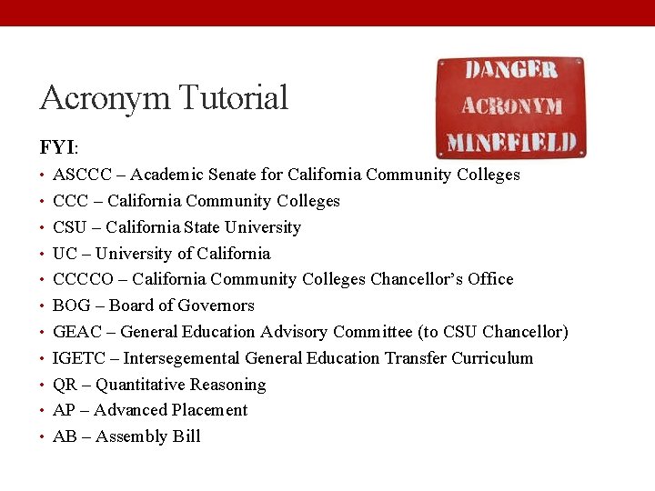 Acronym Tutorial FYI: • ASCCC – Academic Senate for California Community Colleges • CCC