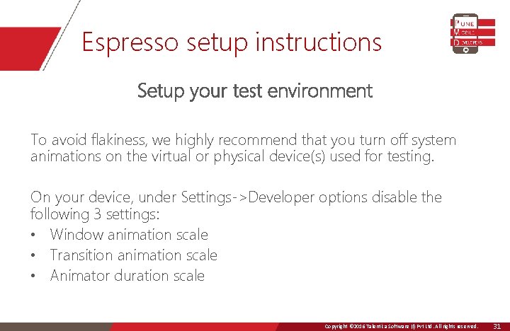 Espresso setup instructions Setup your test environment To avoid flakiness, we highly recommend that