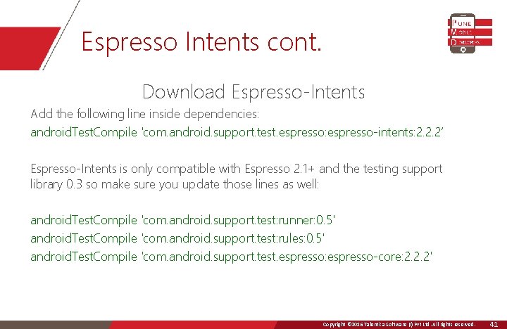 Espresso Intents cont. Download Espresso-Intents Add the following line inside dependencies: android. Test. Compile