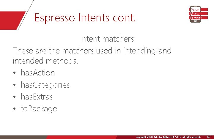 Espresso Intents cont. Intent matchers These are the matchers used in intending and intended