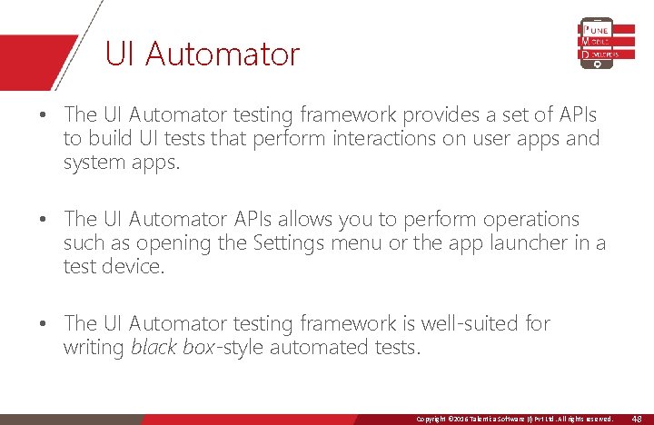 UI Automator • The UI Automator testing framework provides a set of APIs to